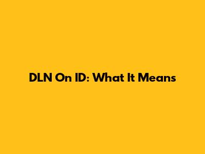 DLN On ID: What It Means