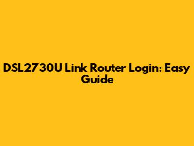 DSL2730U Link Router Login: Easy Guide