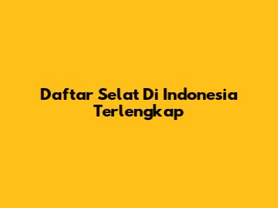 Daftar Selat Di Indonesia Terlengkap