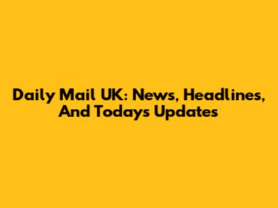 Daily Mail UK: News, Headlines, And Today's Updates