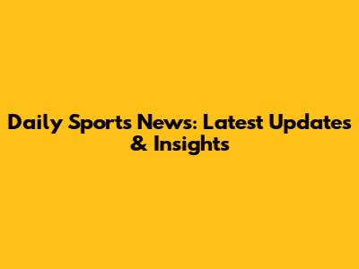 Daily Sports News: Latest Updates & Insights