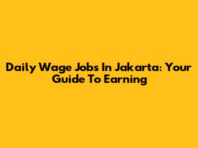 Daily Wage Jobs In Jakarta: Your Guide To Earning