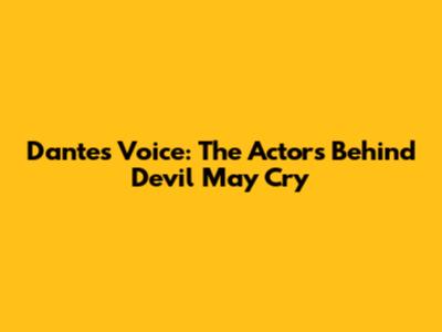 Dante's Voice: The Actors Behind Devil May Cry
