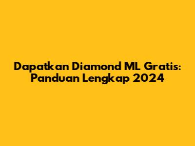Dapatkan Diamond ML Gratis: Panduan Lengkap 2024