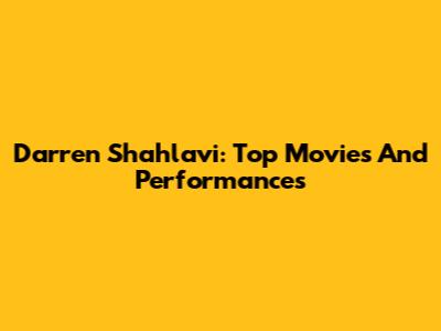 Darren Shahlavi: Top Movies And Performances