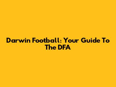 Darwin Football: Your Guide To The DFA