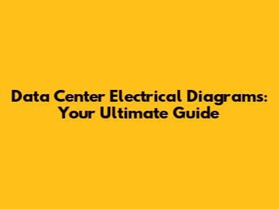 Data Center Electrical Diagrams: Your Ultimate Guide