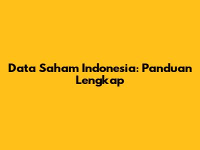 Data Saham Indonesia: Panduan Lengkap