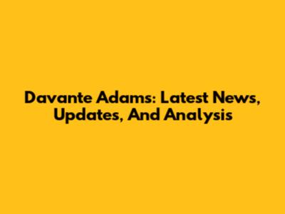 Davante Adams: Latest News, Updates, And Analysis