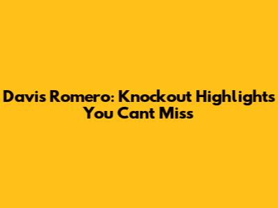 Davis Romero: Knockout Highlights You Can't Miss