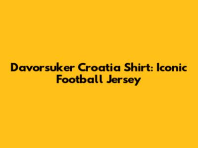 Davorsuker Croatia Shirt: Iconic Football Jersey
