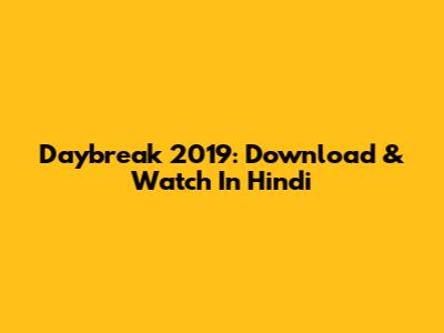 Daybreak 2019: Download & Watch In Hindi
