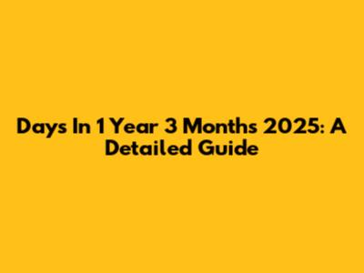 Days In 1 Year 3 Months 2025: A Detailed Guide