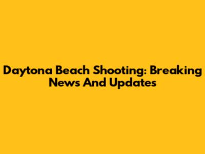 Daytona Beach Shooting: Breaking News And Updates