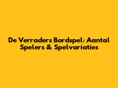 De Verraders Bordspel: Aantal Spelers & Spelvariaties