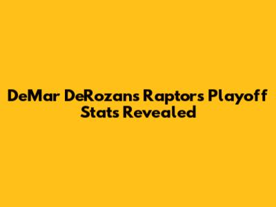 DeMar DeRozan's Raptors Playoff Stats Revealed