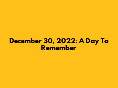 December 30, 2022: A Day To Remember