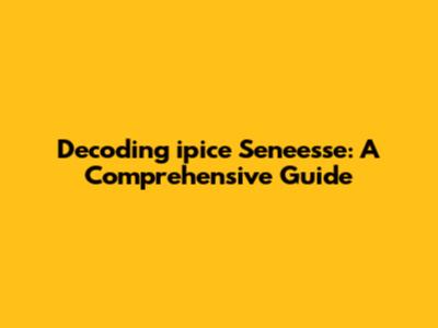 Decoding 'ipice Seneesse': A Comprehensive Guide