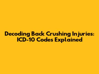 Decoding Back Crushing Injuries: ICD-10 Codes Explained
