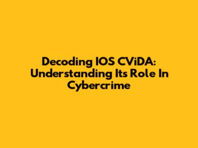 Decoding IOS CViDA: Understanding Its Role In Cybercrime
