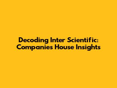 Decoding Inter Scientific: Companies House Insights
