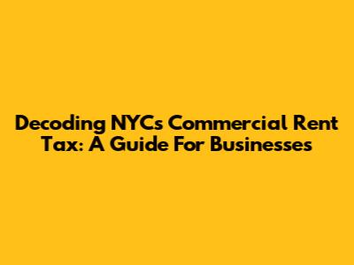 Decoding NYC's Commercial Rent Tax: A Guide For Businesses