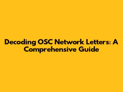 Decoding OSC Network Letters: A Comprehensive Guide