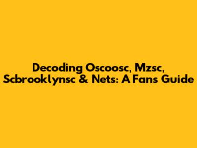 Decoding Oscoosc, Mzsc, Scbrooklynsc & Nets: A Fan's Guide
