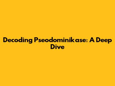 Decoding Pseodominikase: A Deep Dive