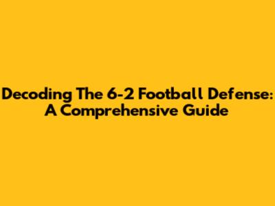 Decoding The 6-2 Football Defense: A Comprehensive Guide