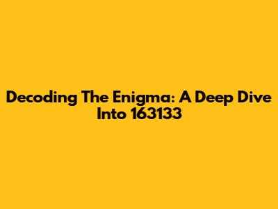 Decoding The Enigma: A Deep Dive Into 163133