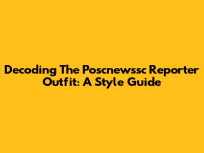 Decoding The Poscnewssc Reporter Outfit: A Style Guide