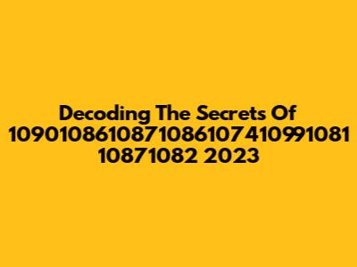 Decoding The Secrets Of 1090108610871086107410991081 10871082 2023