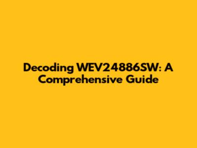 Decoding WEV24886SW: A Comprehensive Guide