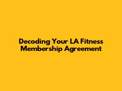 Decoding Your LA Fitness Membership Agreement