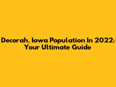 Decorah, Iowa Population In 2022: Your Ultimate Guide