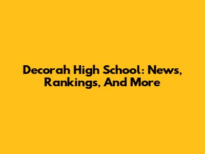 Decorah High School: News, Rankings, And More