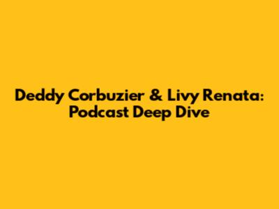 Deddy Corbuzier & Livy Renata: Podcast Deep Dive