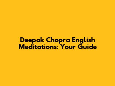 Deepak Chopra English Meditations: Your Guide