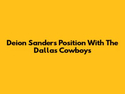 Deion Sanders' Position With The Dallas Cowboys