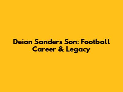 Deion Sanders' Son: Football Career & Legacy