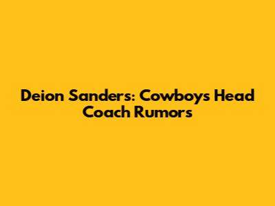 Deion Sanders: Cowboys Head Coach Rumors