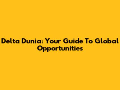 Delta Dunia: Your Guide To Global Opportunities
