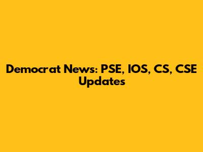 Democrat News: PSE, IOS, CS, CSE Updates