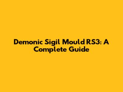 Demonic Sigil Mould RS3: A Complete Guide