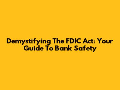 Demystifying The FDIC Act: Your Guide To Bank Safety