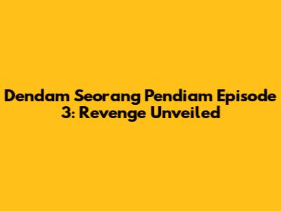 Dendam Seorang Pendiam Episode 3: Revenge Unveiled