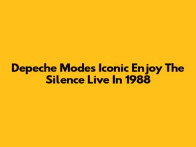 Depeche Mode's Iconic "Enjoy The Silence" Live In 1988