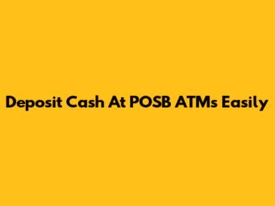 Deposit Cash At POSB ATMs Easily