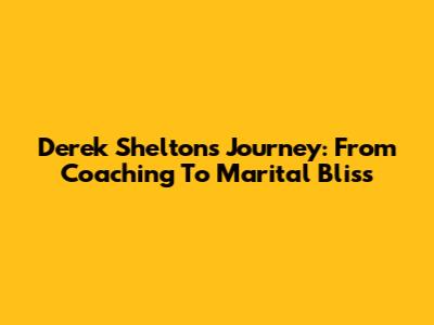 Derek Shelton's Journey: From Coaching To Marital Bliss
